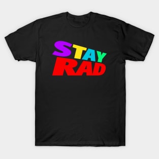 Stay Rad!!! T-Shirt